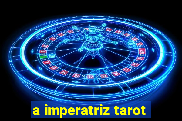 a imperatriz tarot